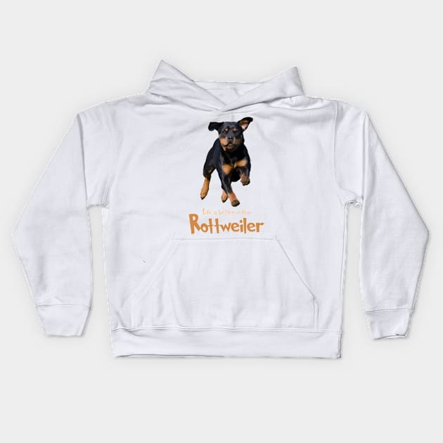 Life's Just Better With a Rottweiler! Especially for Rottweiler Dog Lovers! Kids Hoodie by rs-designs